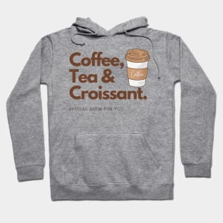 Coffee, Tea and Croissant special brew for you Hoodie